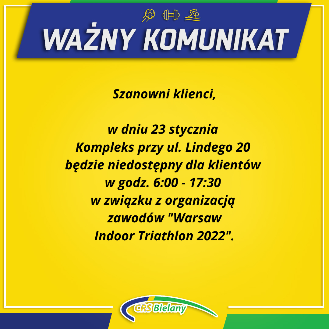 w dniu 23 stycznia Kompleks przy ul. Lindego 20 będzie niedostępny dla klientów w godz. 6:00 - 17:30 w związku z organizacją zawodów "Warsaw Indoor Triathlon 2022".